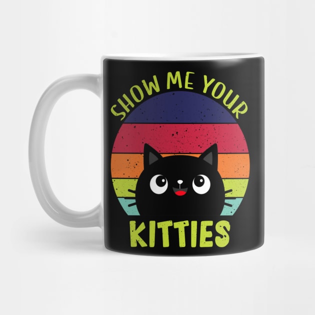 Show Me Your Kitties Vintage Funny Show Me Your Kitties Gift Idea for Cat Lovers by RickandMorty